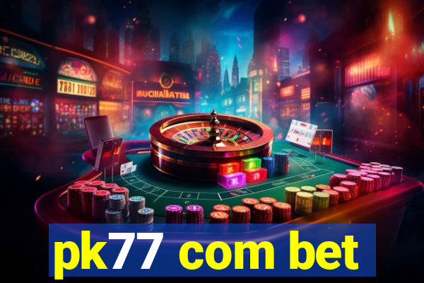 pk77 com bet